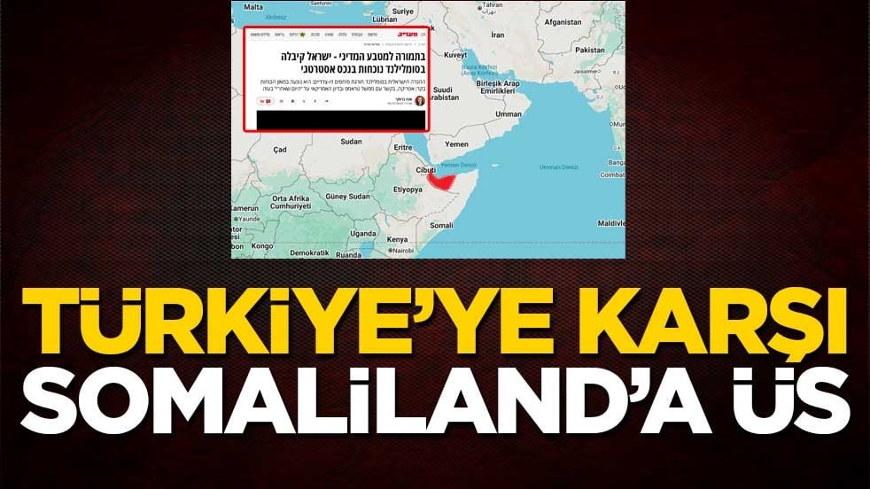 Türkiye’ye karşı Somaliland’a üs