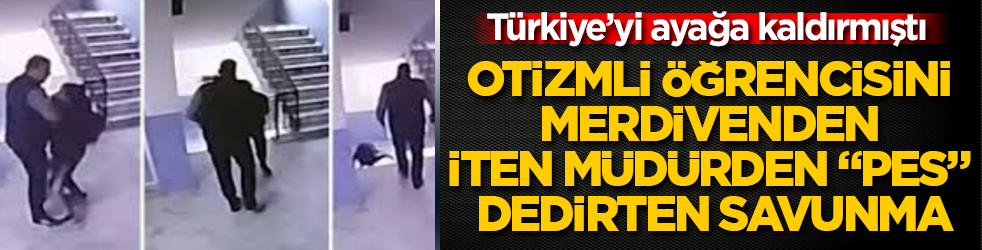 Türkiye’yi ayağa kaldırmıştı! Otizmli öğrencisini merdivenden iten müdürden "pes" dedirten savunma