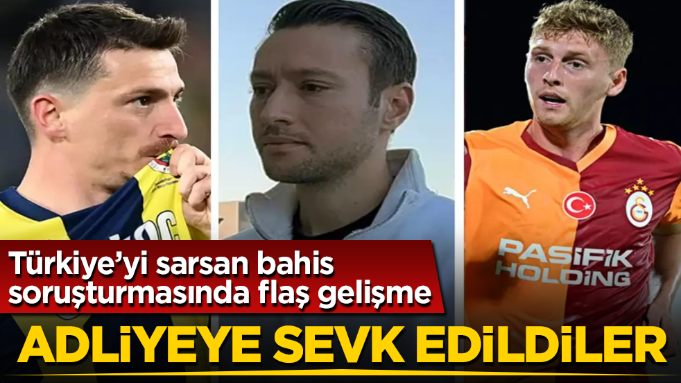 Türkiye’yi sarsan bahis soruşturmasında son dakika gelişmesi! Adliyeye sevk edildiler