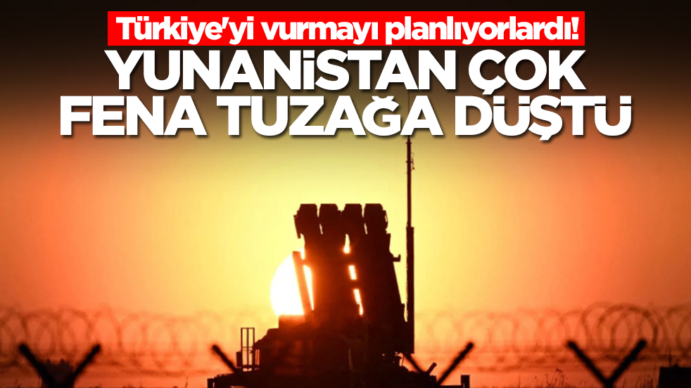 Türkiye'yi vurmayı planlıyorlardı! Yunanistan çok fena tuzağa düştü