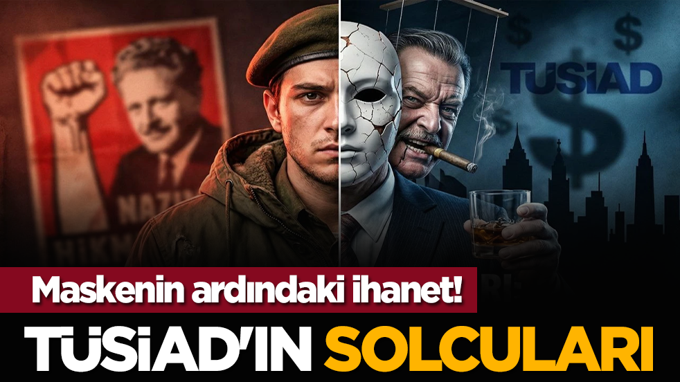 'TÜSİAD'ın solcuları: Maskenin ardındaki ihanet!'
