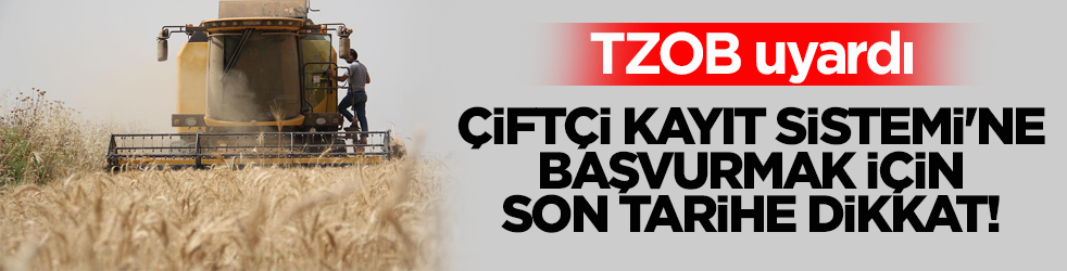 TZOB uyardı! Çiftçi Kayıt Sistemi'ne başvurmak için son tarihe dikkat