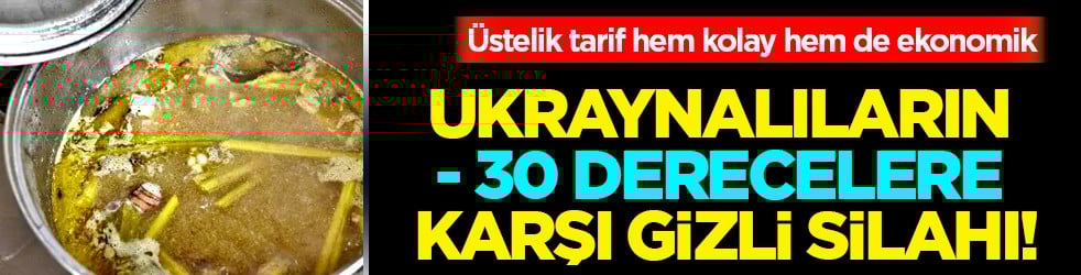 Ukrayna'dan Rusya'ya karşı gizli silah: Süper çorba tarifi gündemde! Şifa sularına bakın ne oluyor