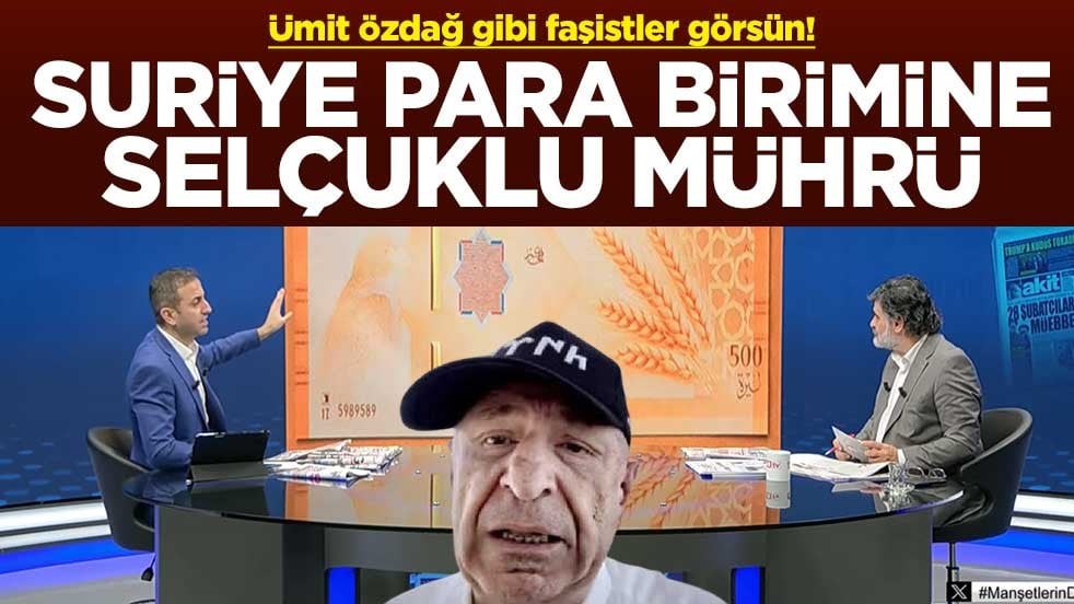 Ümit Özdağ gibi faşistler görsün! Suriye para birimine Selçuklu mührü