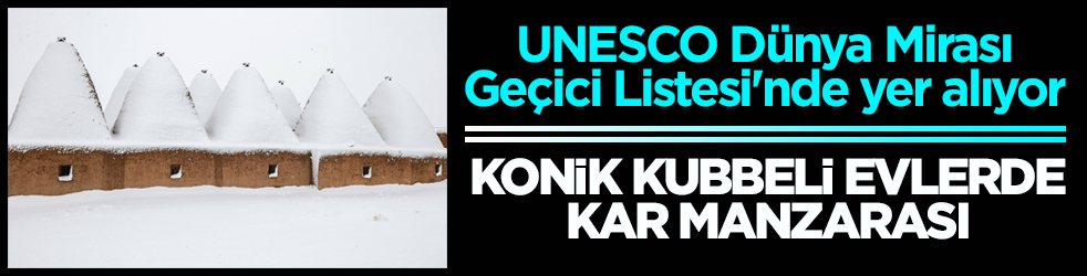 UNESCO Dünya Mirası Geçici Listesi'nde yer alıyor! Konik kubbeli evlerde kar manzarası
