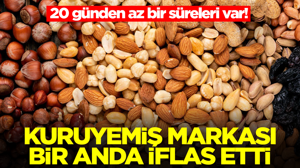 Ünlü kuruyemiş markası iflas etti: 20 günden az bir süreleri var!