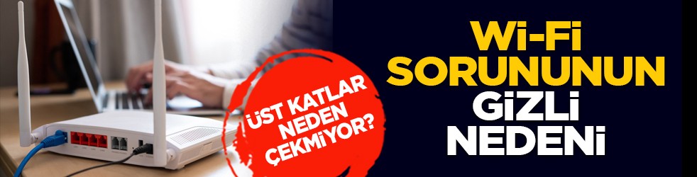 Üst katlar neden çekmiyor? Wi-Fi sorununun gizli nedeni