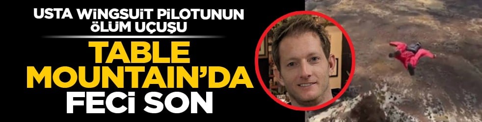 Usta wingsuit pilotunun ölüm uçuşu: Table Mountain’da feci son