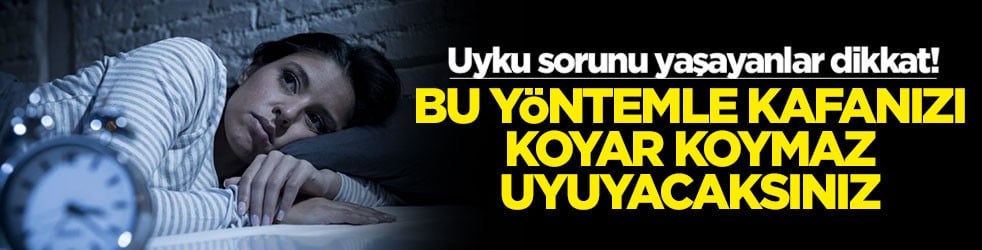Uyku sorunu yaşayanlar dikkat! Bu yöntemle kafanızı koyar koymaz uyuyacaksınız