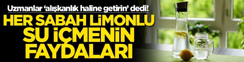 Uzmanlar ‘alışkanlık haline getirin’ dedi! Her sabah limonlu su içmenin faydaları