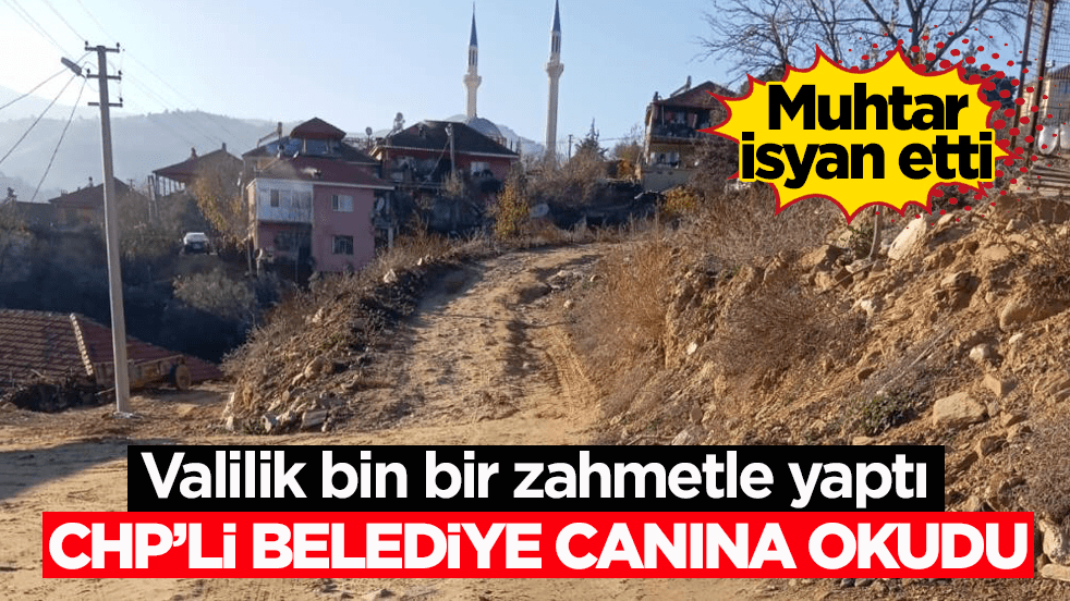 Valilik bin bir zahmetle yaptı! CHP’li belediye canına okudu