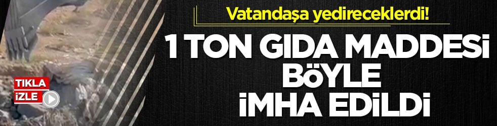 Vatandaşa yedireceklerdi! 1 ton gıda maddesi böyle imha edildi
