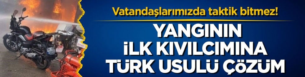 Vatandaşlarımızda taktik bitmez! Yangının ilk kıvılcımına Türk usulü çözüm