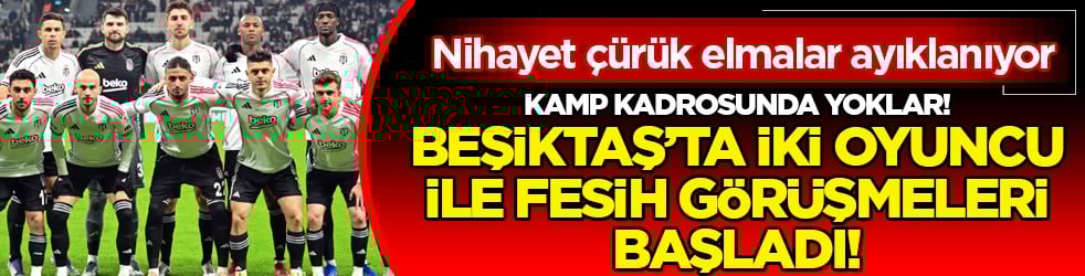 Ve beklenen haber geldi! Beşiktaş'ta kamp kadrosunu duyurdular... 2 futbolcu için...