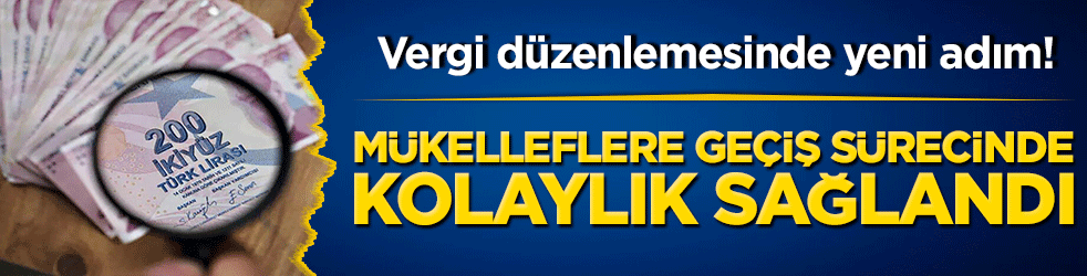 Vergi düzenlemesinde yeni adım! Mükelleflere geçiş sürecinde kolaylık sağlandı