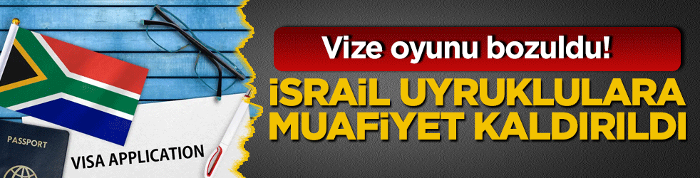 Vize oyunu bozuldu! İsrail uyruklulara muafiyet kaldırıldı