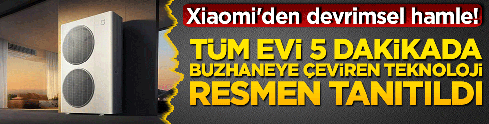 Xiaomi'den devrimsel hamle! Tüm evi 5 dakikada buzhaneye çeviren teknoloji resmen tanıtıldı