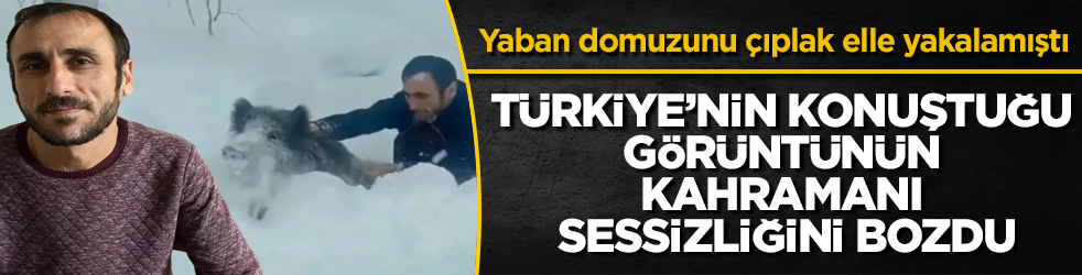 Yaban domuzunu çıplak elle yakalamıştı! Türkiye’nin konuştuğu görüntünün kahramanı sessizliğini bozdu