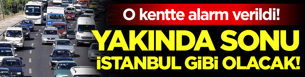 Yakında sonu İstanbul gibi olacak: O kentte trafik alarmı verildi!