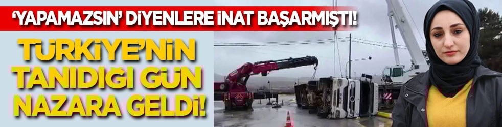‘Yapamazsın’ diyenlere inat başarmıştı! Türkiye'nin tanıdığı gün nazara geldi