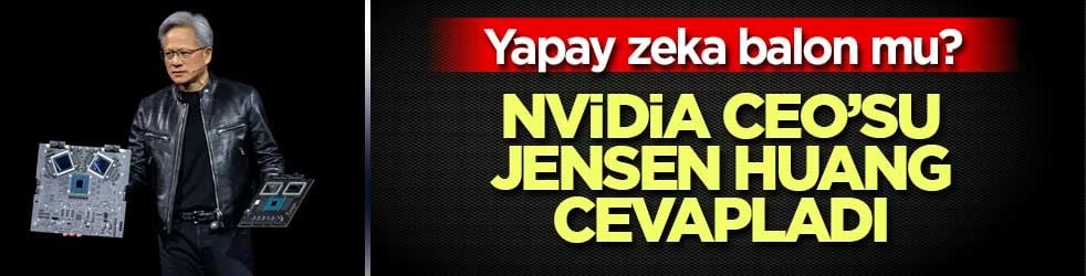 Yapay zeka balon mu? Nvidia CEO’su Jensen Huang cevapladı