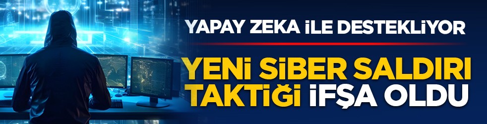 Yapay zeka ile destekliyor: Yeni siber saldırı taktiği ifşa oldu