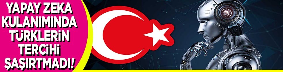Yapay zeka kullanımında Türklerin tercihi şaşırtmadı