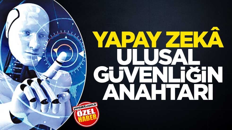 Yapay zekâ ulusal güvenliğin anahtarı
