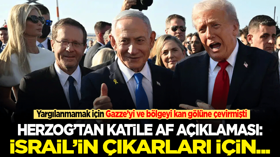 Yargılanmamak için Gazze’yi ve bölgeyi kan gölüne çeviren katile af yolu açıldı! Herzog: İsrail’in çıkarları için....