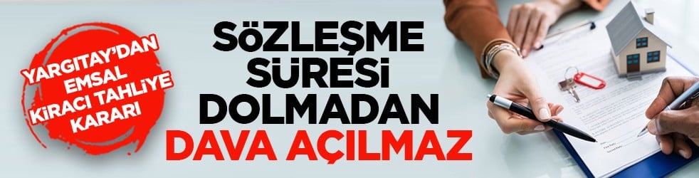 Yargıtay’dan emsal kiracı tahliye kararı: Sözleşme süresi dolmadan dava açılmaz