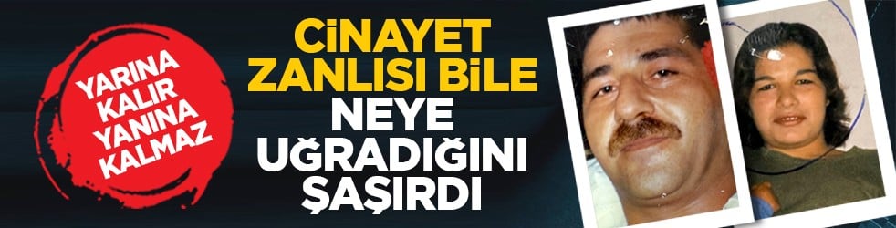 Yarına kalır yanına kalmaz: Cinayet zanlısı bile neye uğradığını şaşırdı