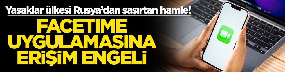 Yasaklar ülkesi Rusya’dan şaşırtan hamle! FaceTime uygulamasına erişim engeli