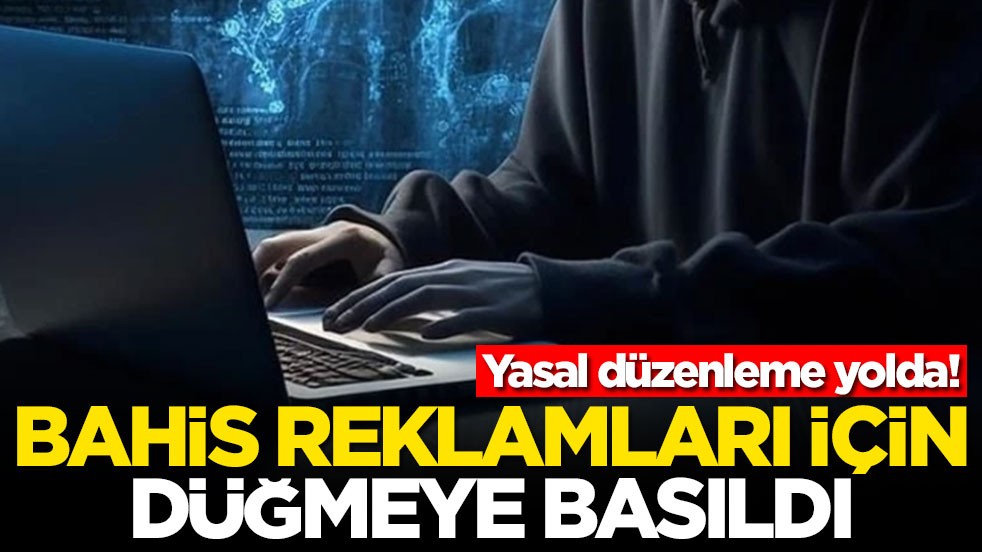 Yasal düzenleme yolda! Bahis reklamları için düğmeye basıldı