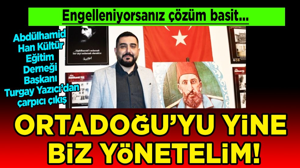 Yazıcı'dan çarpıcı çıkış: 'Engelleniyorsanız çözüm basit: Balkanlar ve Ortadoğu'yu yine biz yönetelim!'