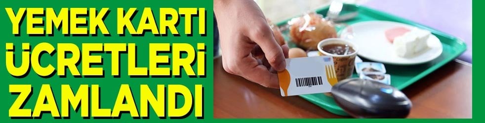 Yemek kartı ücretleri zamlandı