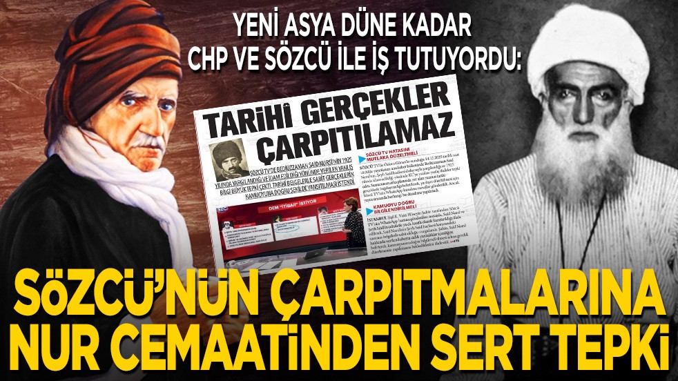Yeni Asya Gazetesi düne kadar CHP ve Sözcü ile iş tutuyordu: Sözcü’nün çarpıtmalarına Nur Cemaati’nden sert tepki