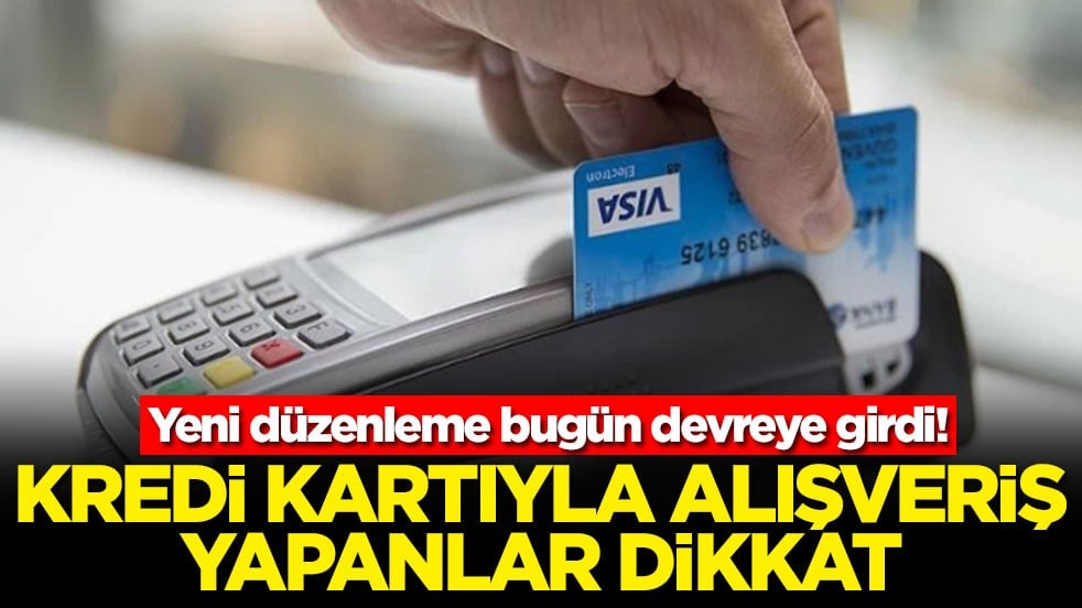 Yeni düzenleme bugün devreye girdi! Kredi kartıyla alışveriş yapanlar dikkat