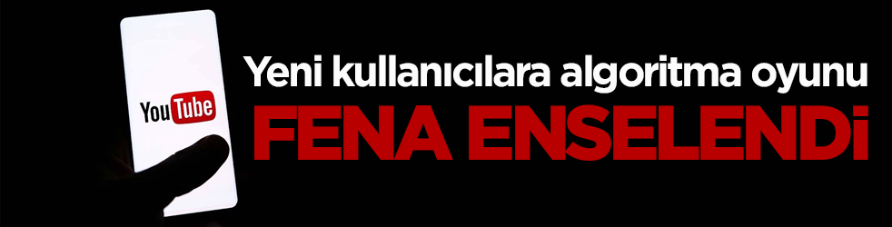 Yeni kullanıcılara algoritma oyunu! YouTube fena enselendi