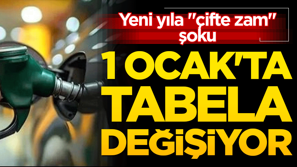 Yeni yıla 'çifte zam' şoku: 1 Ocak'ta tabela değişiyor