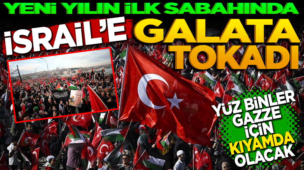 Yeni yılın ilk sabahında İsrail’e Galata tokadı! Yüzbinler Gazze için kıyamda