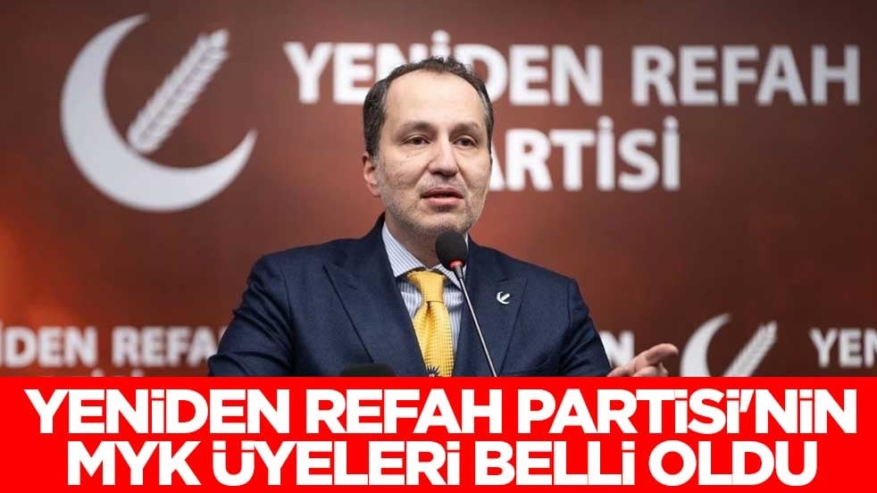 Yeniden Refah Partisi'nin MYK üyeleri belli oldu