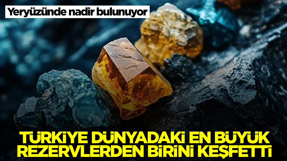 Yeryüzünde nadiren bulunuyor: Dünyadaki en büyük rezervlerden biri Türkiye'de keşfedildi