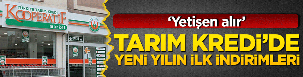 ‘Yetişen alır’! Tarım Kredi’de yeni yılın ilk indirimleri