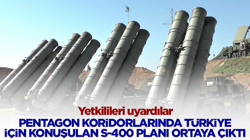 Yetkilileri uyardılar: Pentagon koridorlarında Türkiye için konuşulan S-400 planı ortaya çıktı