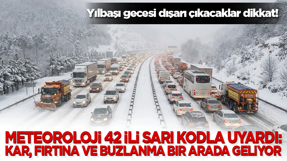 Yılbaşı gecesi dışarı çıkacaklar dikkat! Meteoroloji 42 ili sarı kodla uyardı: Kar, fırtına ve buzlanma bir arada geliyor