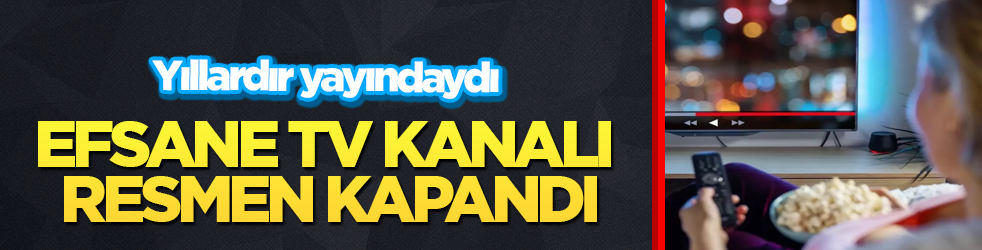 Yıllardır yayındaydı! Efsane TV kanalı resmen kapandı