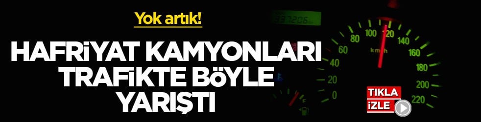 Yok artık! Hafriyat kamyonları trafikte böyle yarıştı