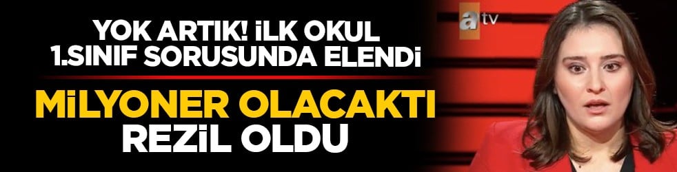  Yok artık! İlk okul 1.sınıf sorusunda elendi: Milyoner olacaktı rezil oldu