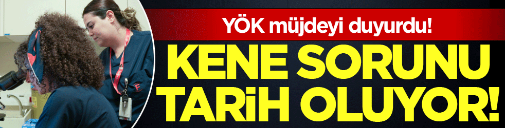 YÖK müjdeyi duyurdu: Kene sorunu tarih oluyor!