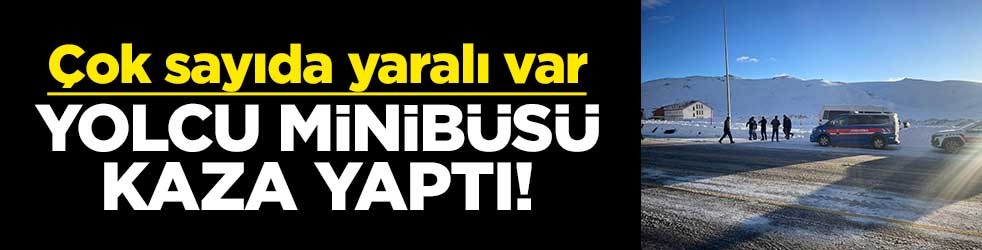 Yolcu minibüsü kaza yaptı! Çok sayıda yaralı var